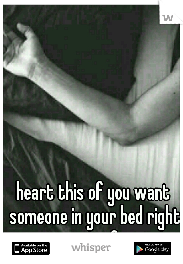 heart this of you want someone in your bed right now <3 