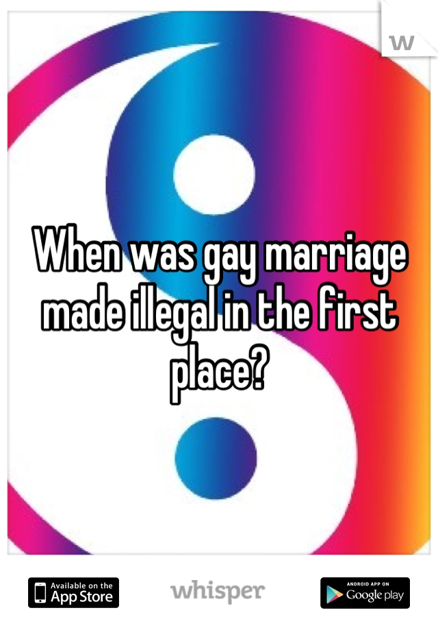 When was gay marriage made illegal in the first place?