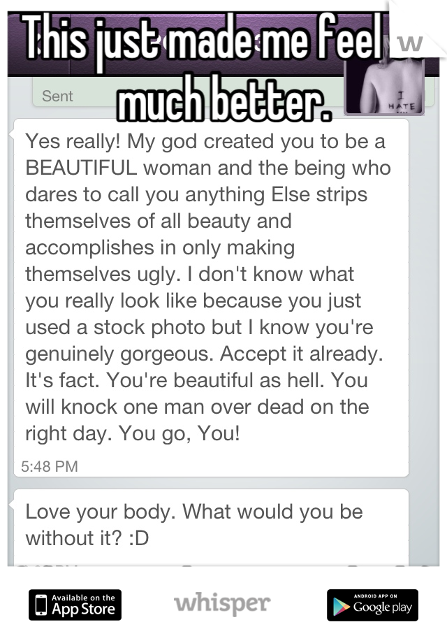 This just made me feel so much better. 







(about me hating my body)