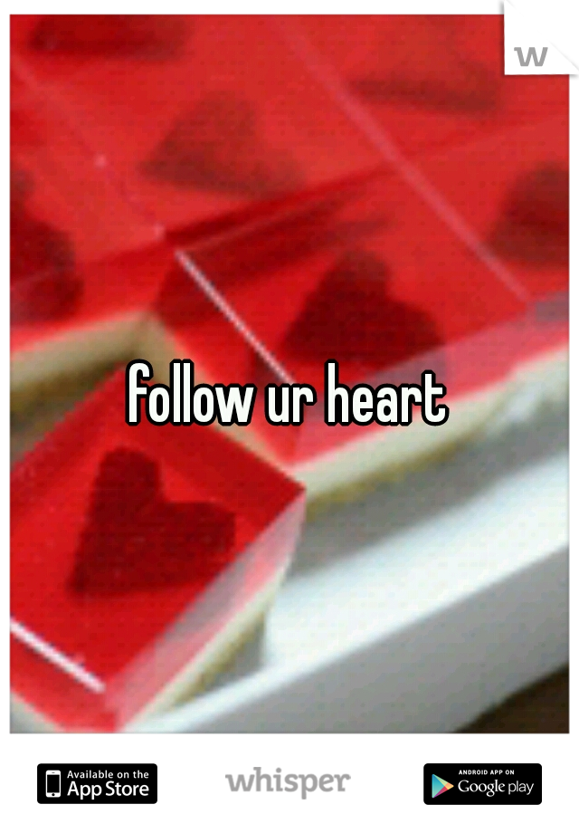 follow ur heart