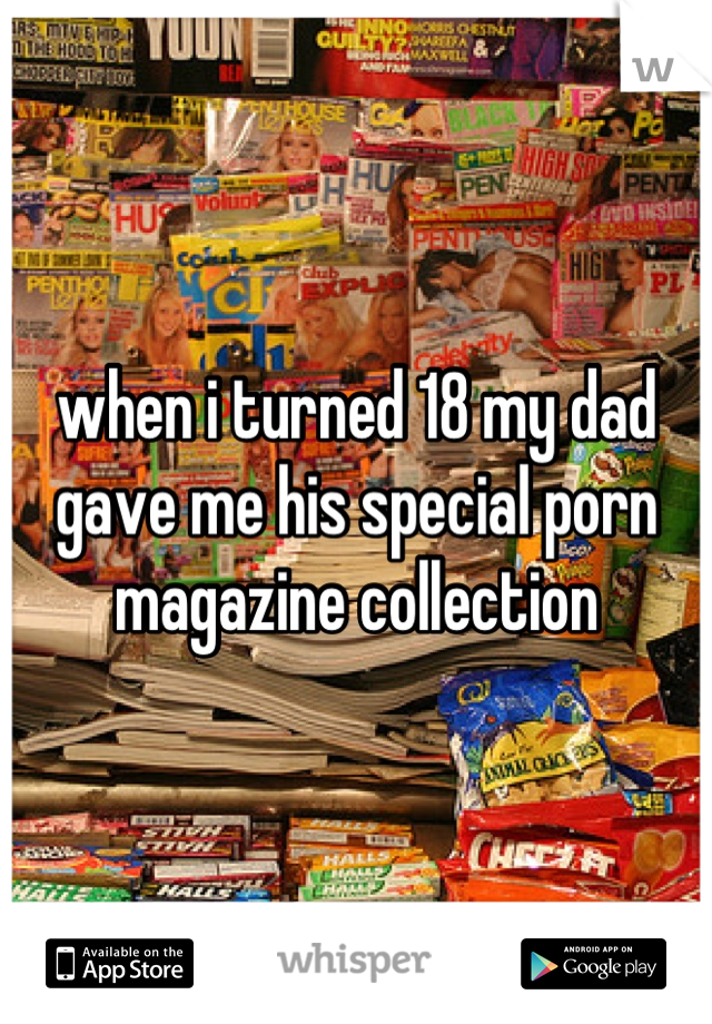 when i turned 18 my dad gave me his special porn magazine collection