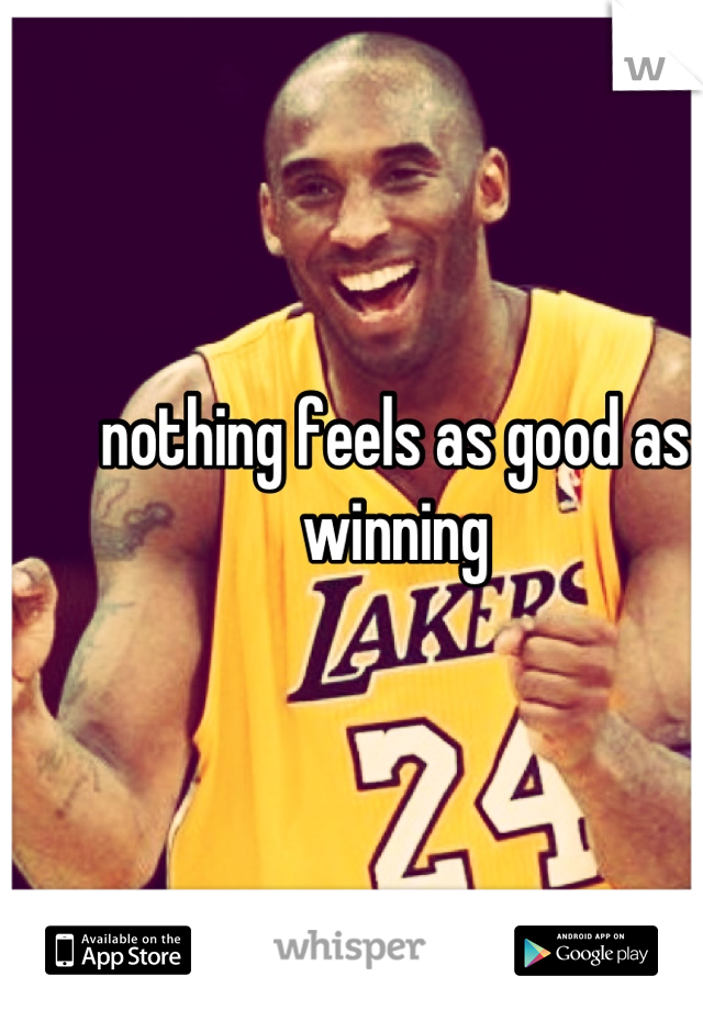 nothing feels as good as winning