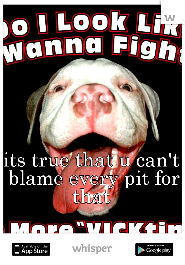 its true that u can't blame every pit for that 