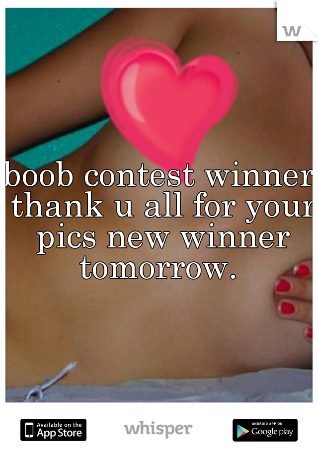 boob contest winner thank u all for your pics new winner tomorrow. 