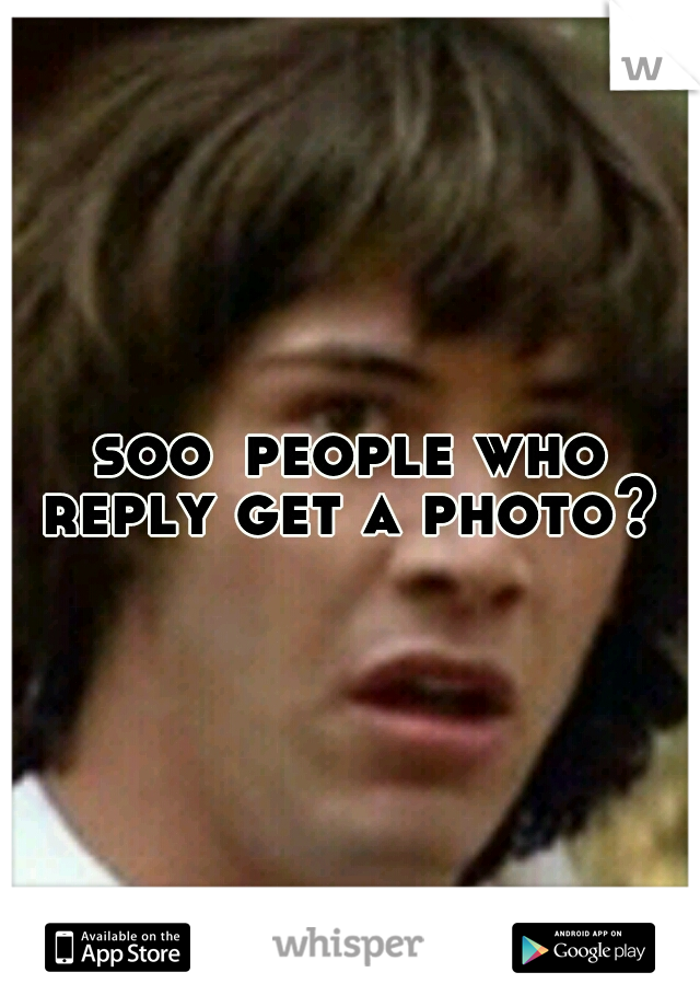 soo
people who reply get a photo? 