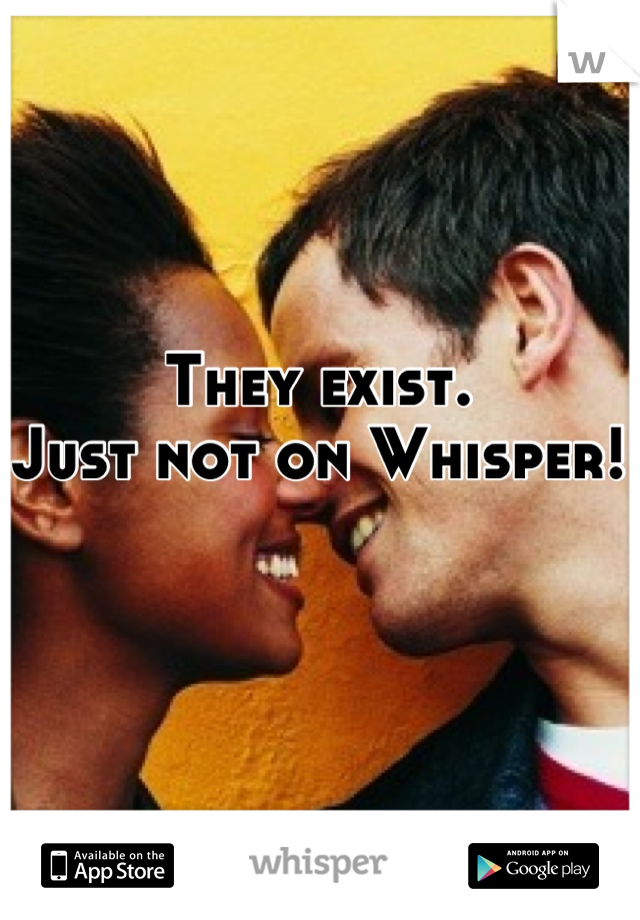 They exist. 
Just not on Whisper! 