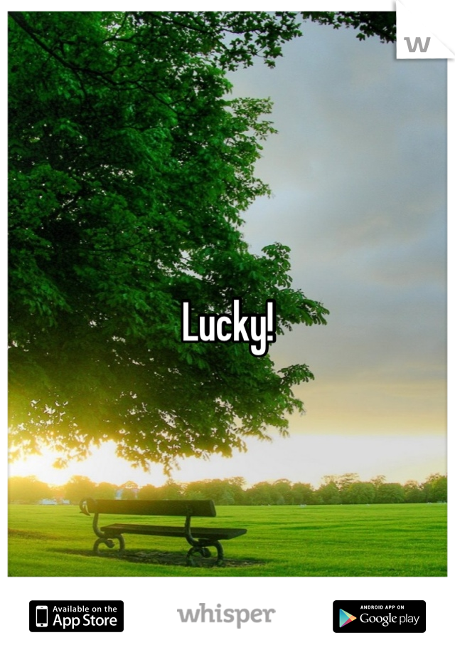 Lucky!