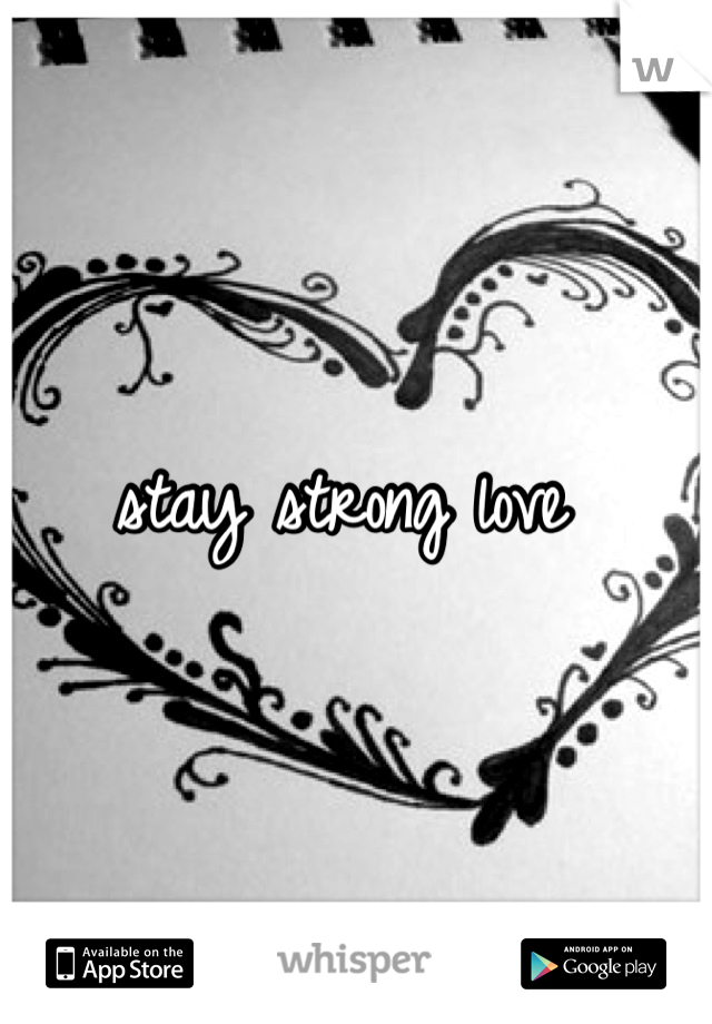 stay strong love 