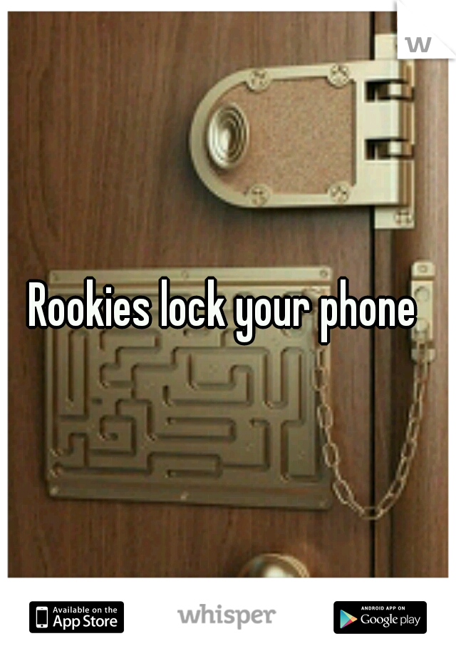 Rookies lock your phone 