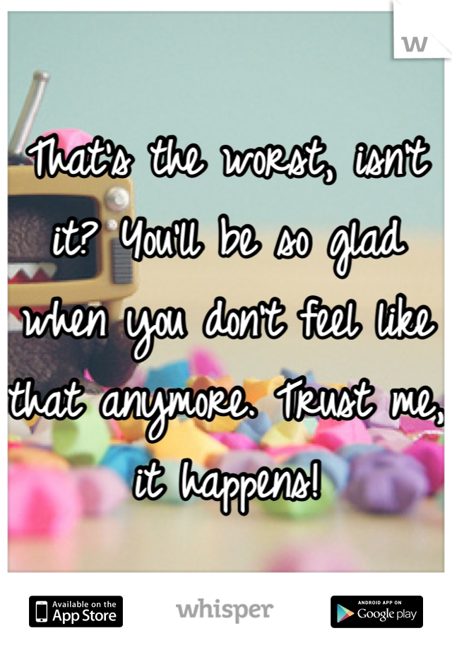 That's the worst, isn't it? You'll be so glad when you don't feel like that anymore. Trust me, it happens!