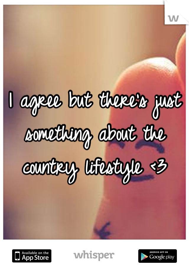 I agree but there's just something about the country lifestyle <3