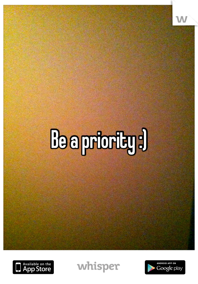 Be a priority :)
