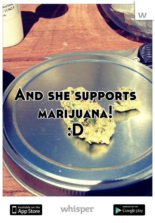 And she supports marijuana!
:D