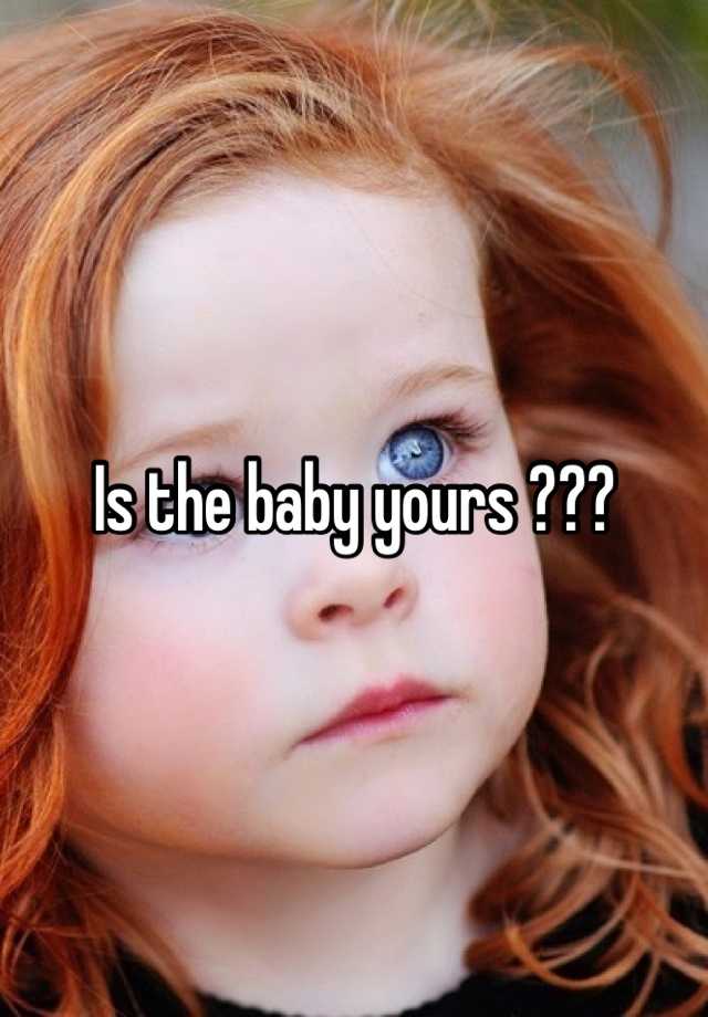 is-the-baby-yours