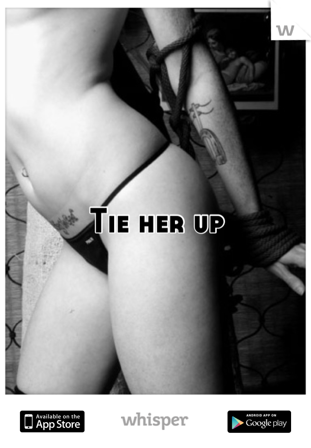 Tie her up