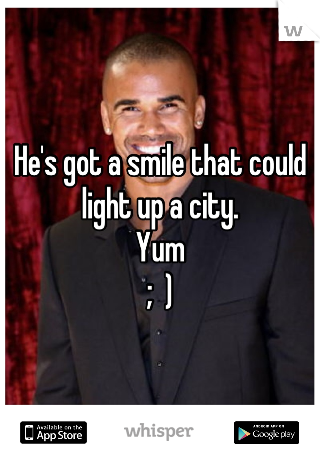He's got a smile that could light up a city.
Yum
;  )