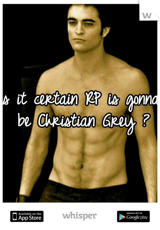 Is it certain RP is gonna be Christian Grey ?
