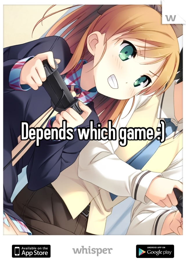 Depends which game :)