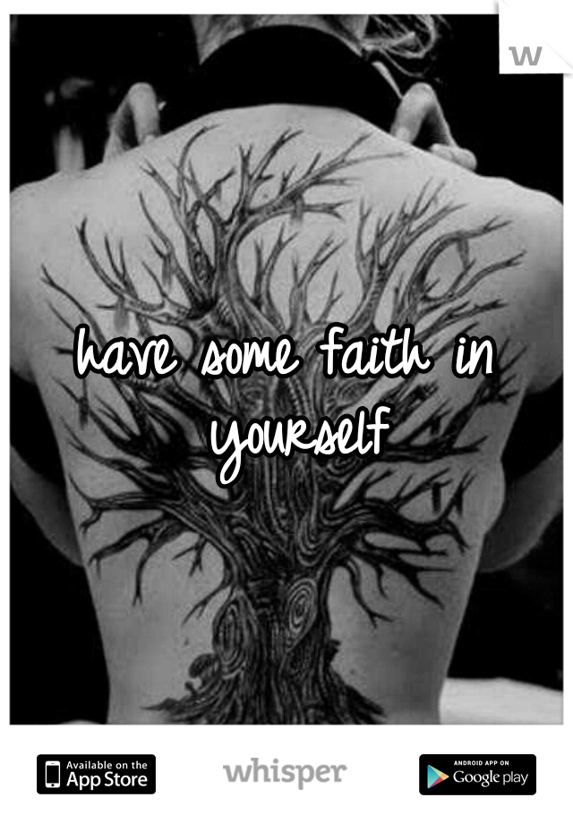 have some faith in yourself