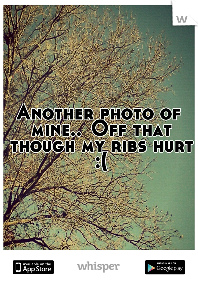 Another photo of mine..
Off that though my ribs hurt :(