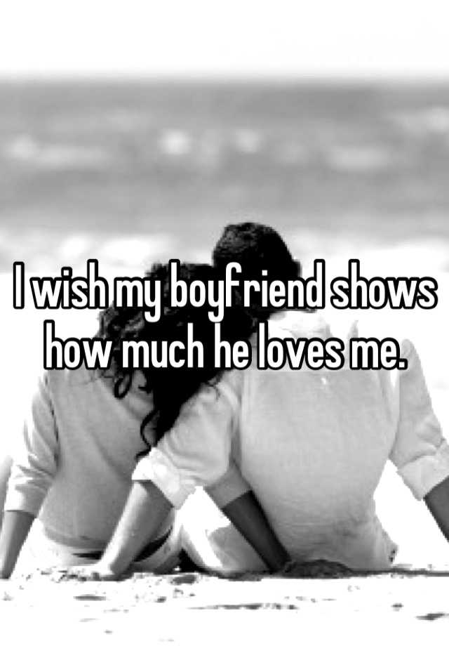 i-wish-my-boyfriend-shows-how-much-he-loves-me