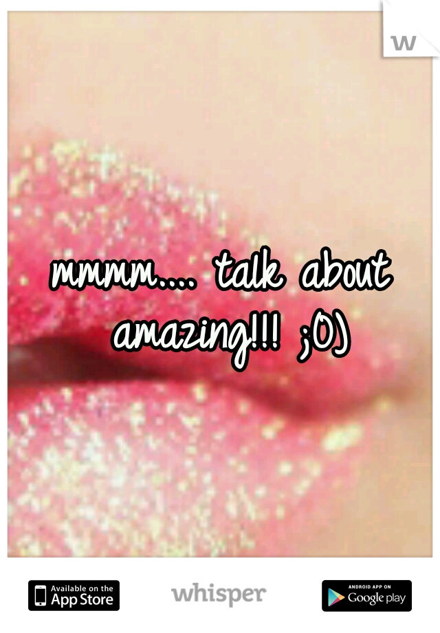 mmmm.... talk about amazing!!! ;0)