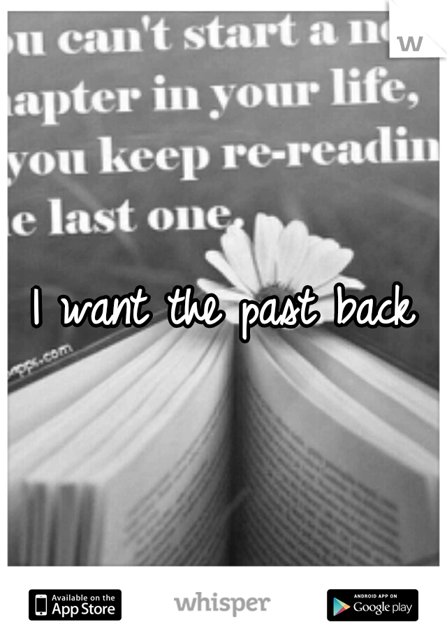 I want the past back