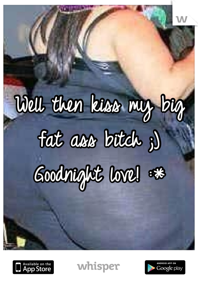 Kiss Fat Ass 15