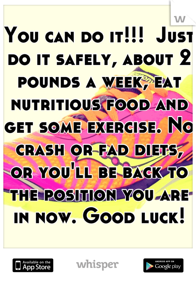 You can do it!!!  Just do it safely, about 2 pounds a week, eat nutritious food and get some exercise. No crash or fad diets, or you'll be back to the position you are in now. Good luck!