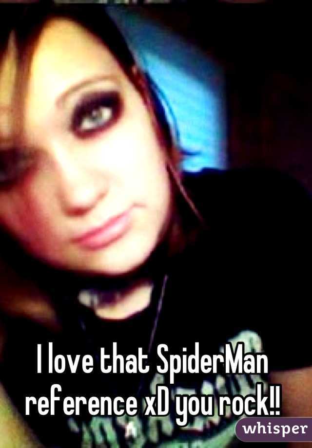 I love that SpiderMan reference xD you rock!!