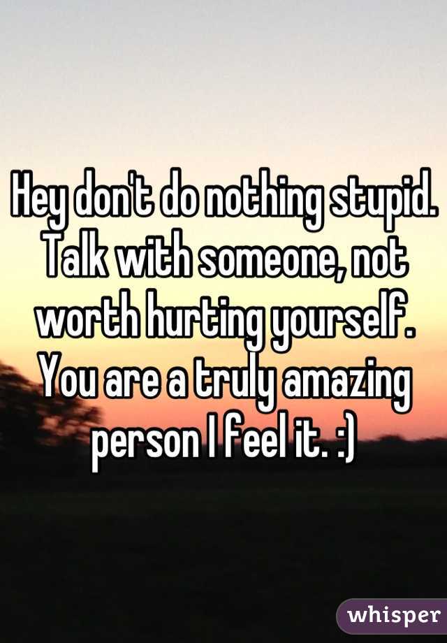 Hey don't do nothing stupid. Talk with someone, not worth hurting yourself. You are a truly amazing person I feel it. :)