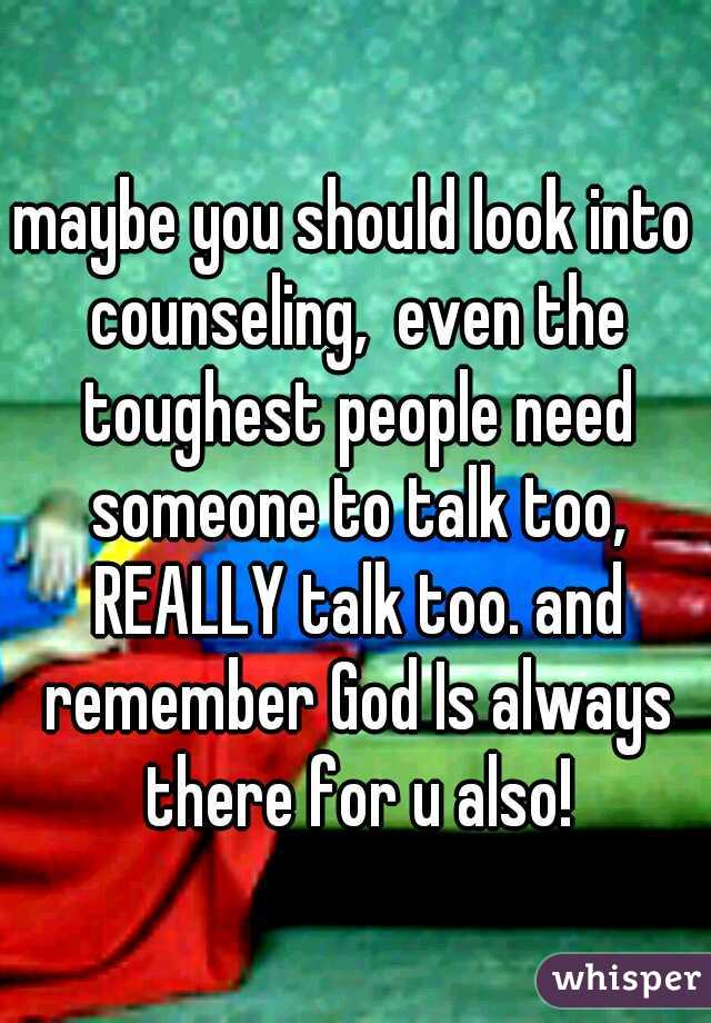 maybe you should look into counseling,  even the toughest people need someone to talk too, REALLY talk too. and remember God Is always there for u also!