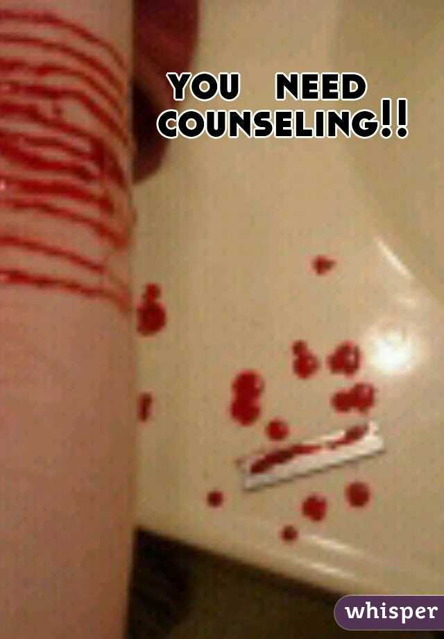 you
 need
 counseling!!