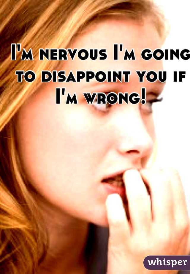 I'm nervous I'm going to disappoint you if I'm wrong!