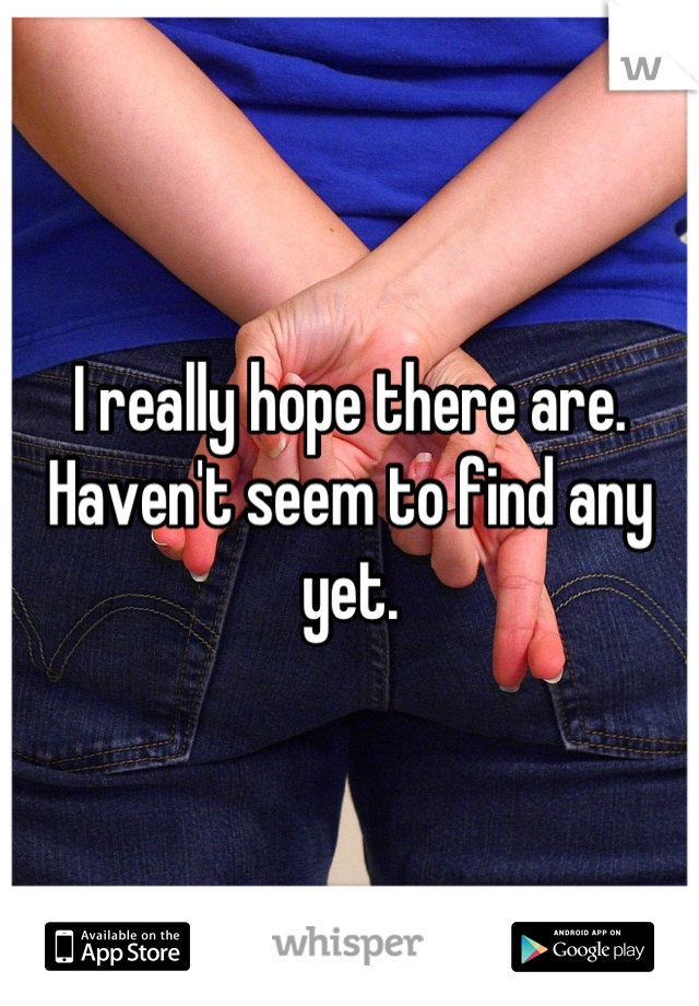 I really hope there are. Haven't seem to find any yet.