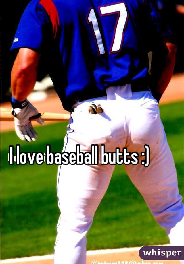 I love baseball butts :)