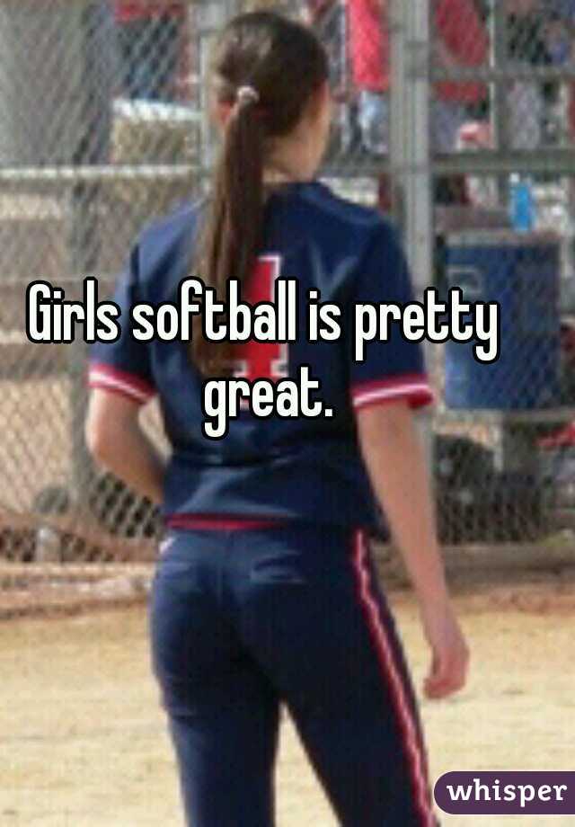 Girls softball is pretty great.