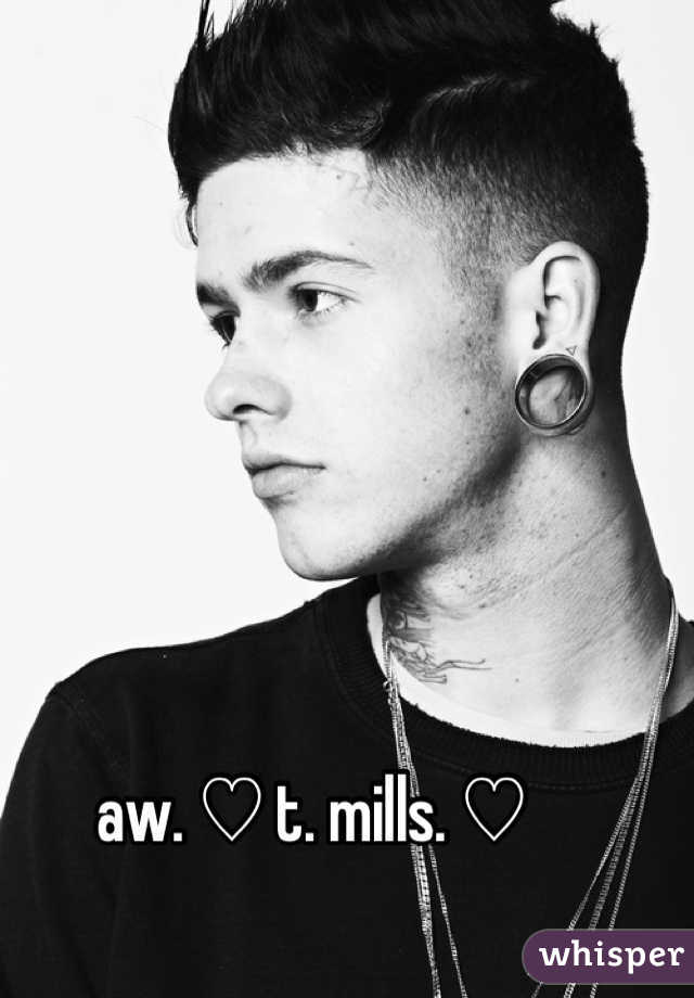 aw. ♡ t. mills. ♡