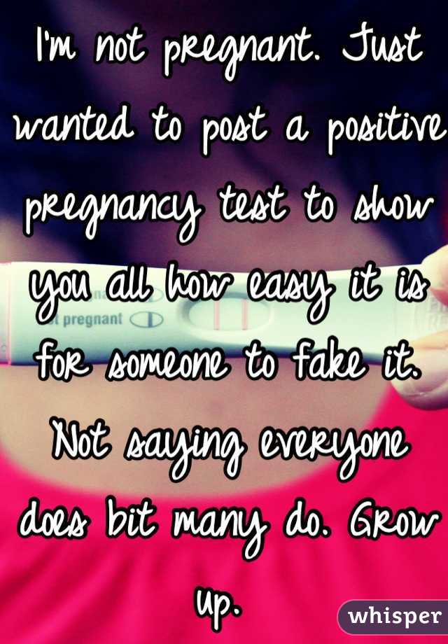 I'm not pregnant. Just wanted to post a positive pregnancy test to show you all how easy it is for someone to fake it. Not saying everyone does bit many do. Grow up. 