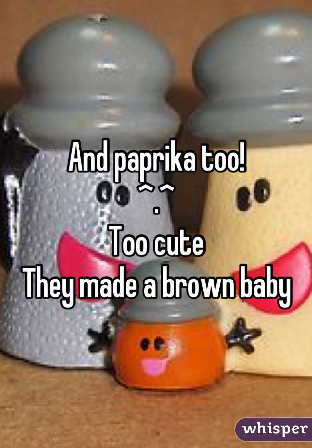 And paprika too!
^.^ 
Too cute
They made a brown baby