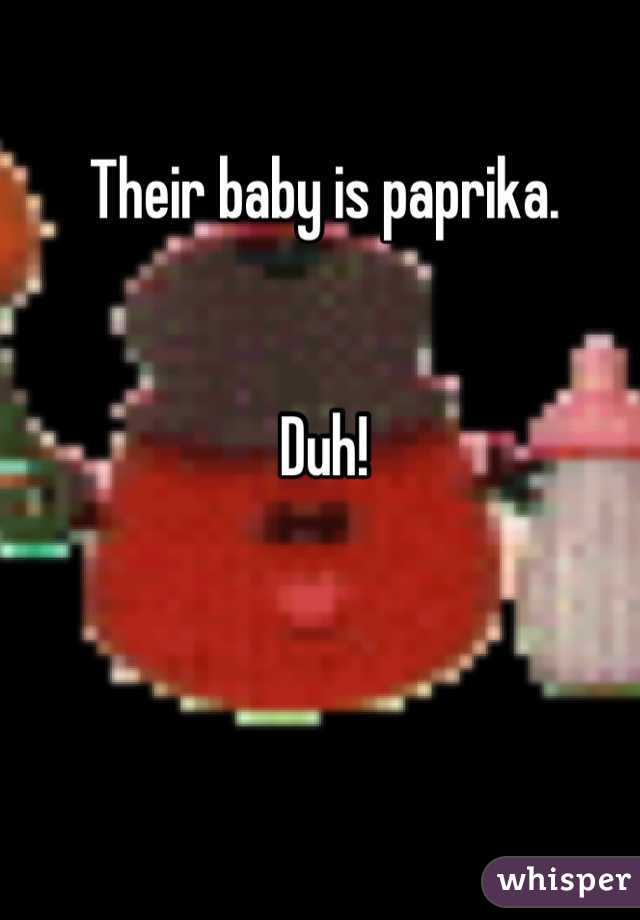Their baby is paprika.


Duh!