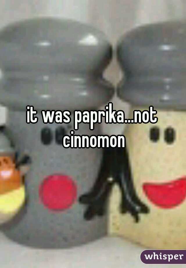 it was paprika...not cinnomon