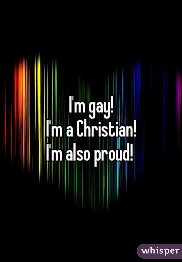 I'm gay!
I'm a Christian!
I'm also proud! 