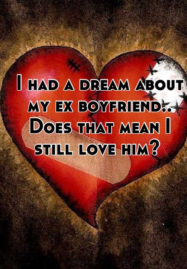 i-had-a-dream-about-my-ex-boyfriend-does-that-mean-i-still-love-him