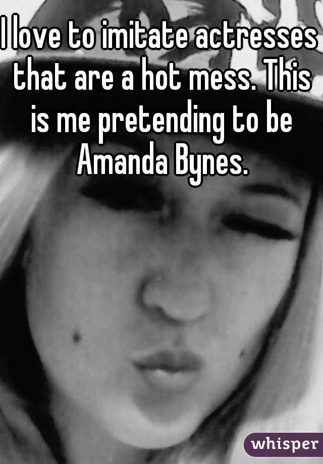 I love to imitate actresses that are a hot mess. This is me pretending to be Amanda Bynes.