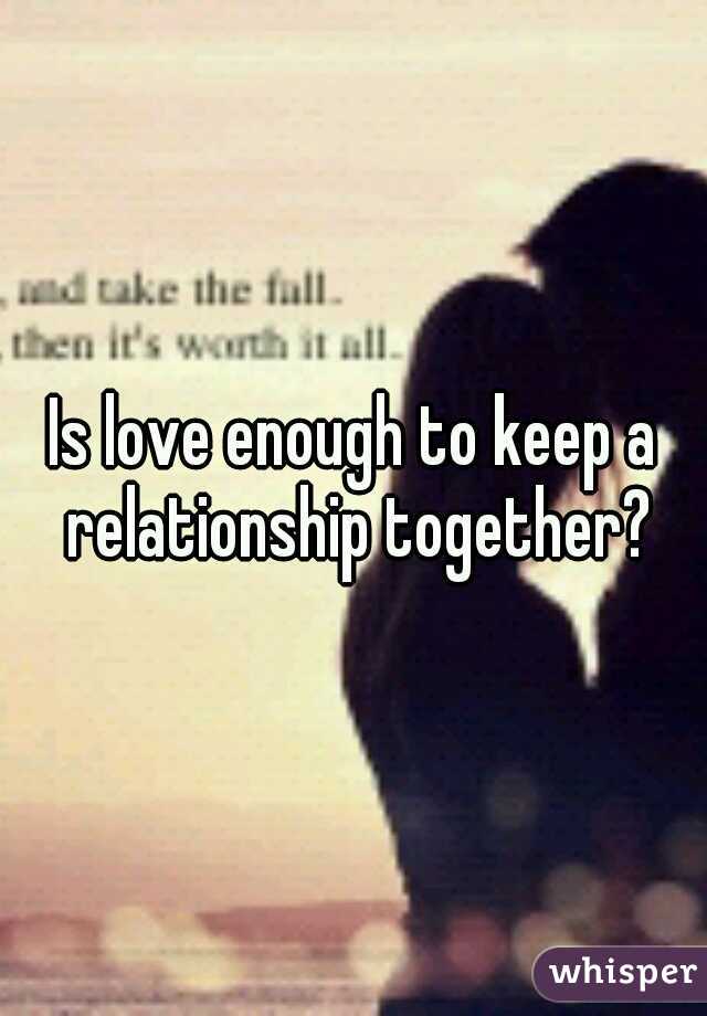 Is love enough to keep a relationship together?