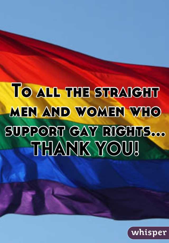 To all the straight men and women who support gay rights...
THANK YOU!