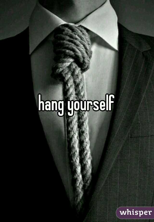 hang yourself