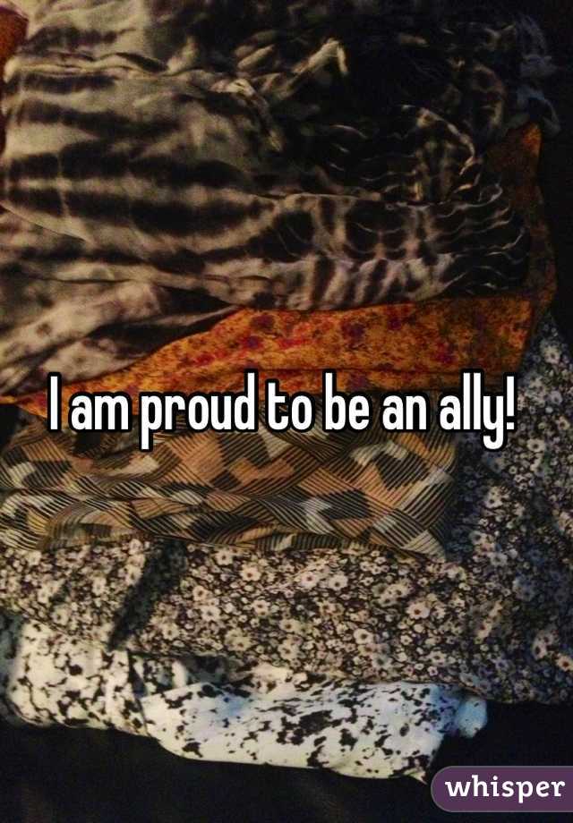 I am proud to be an ally! 