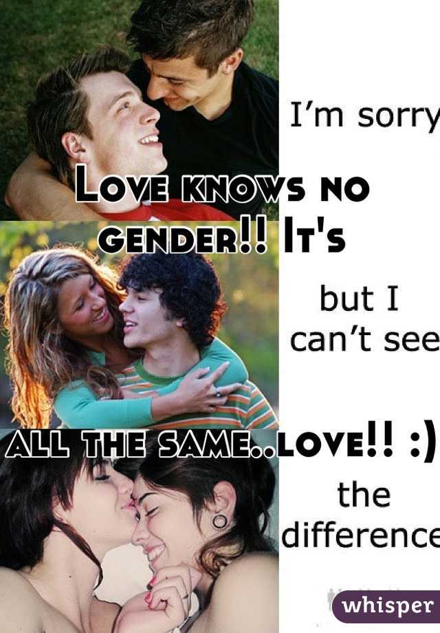 Love knows no gender!! It's 



all the same..love!! :)